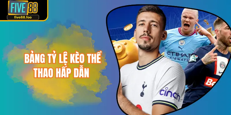 Bảng tỷ lệ kèo thể thao hấp dẫn