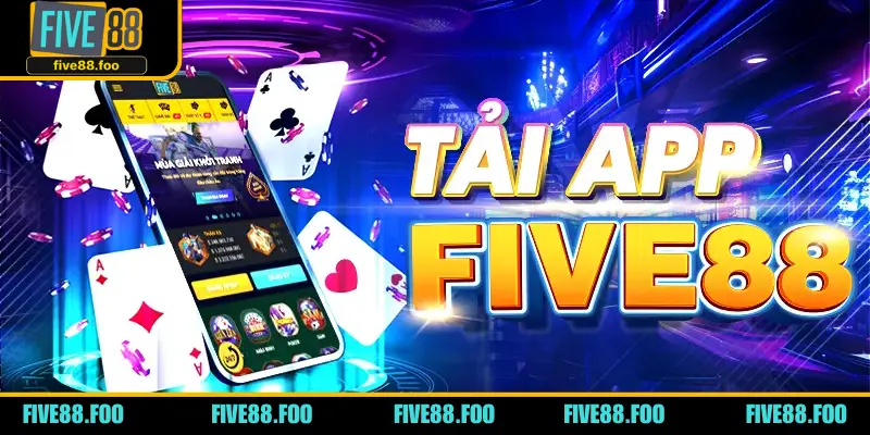 Tải app FIVE88 - Ứng dụng giải trí đỉnh cao